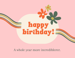 Happy Birthday - a whole year more incrediblerer