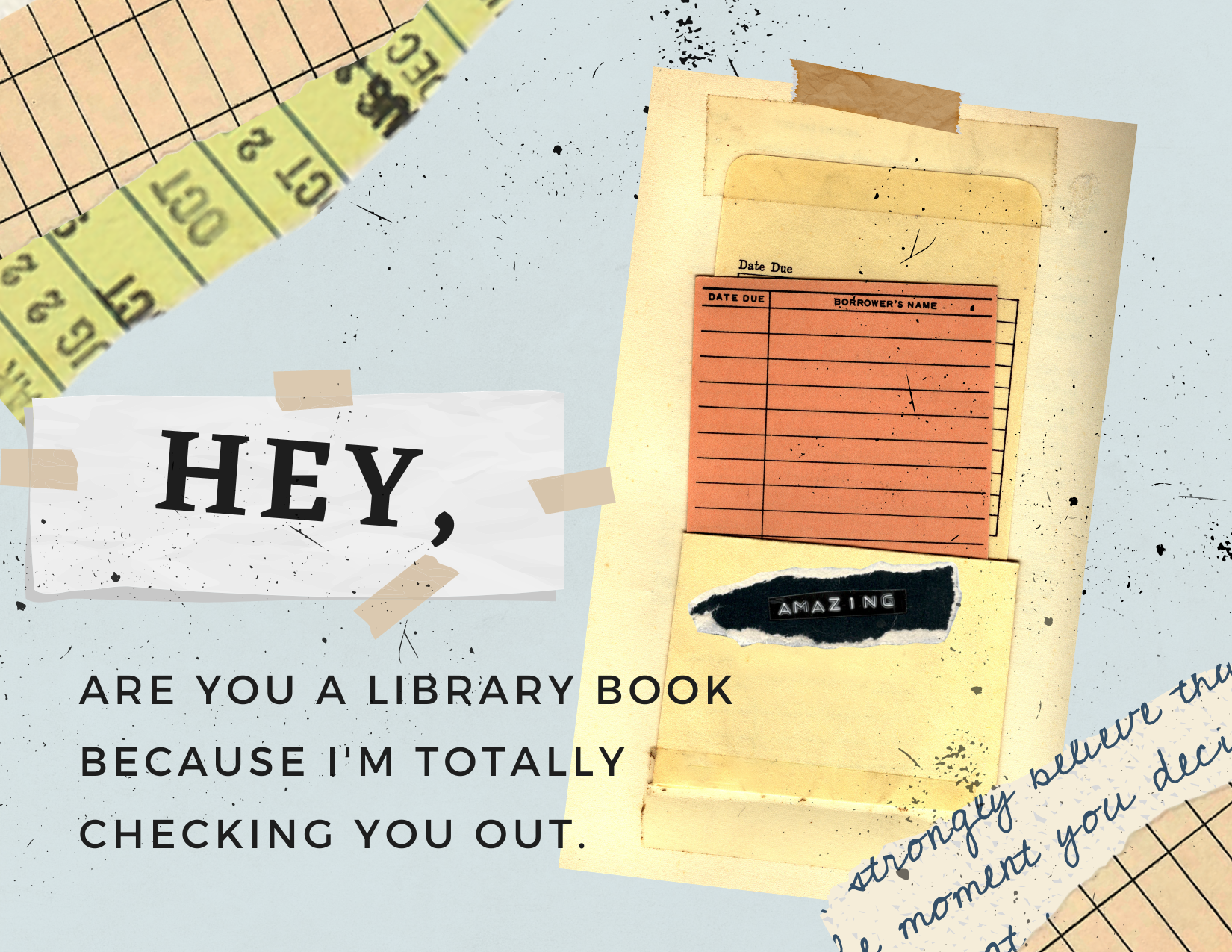 HEY, ARE YOU A LIBRARY BOOK-I'M CHECKING YOU OUT