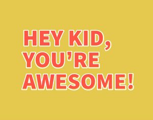 Hey Kid, You're Awesome Card