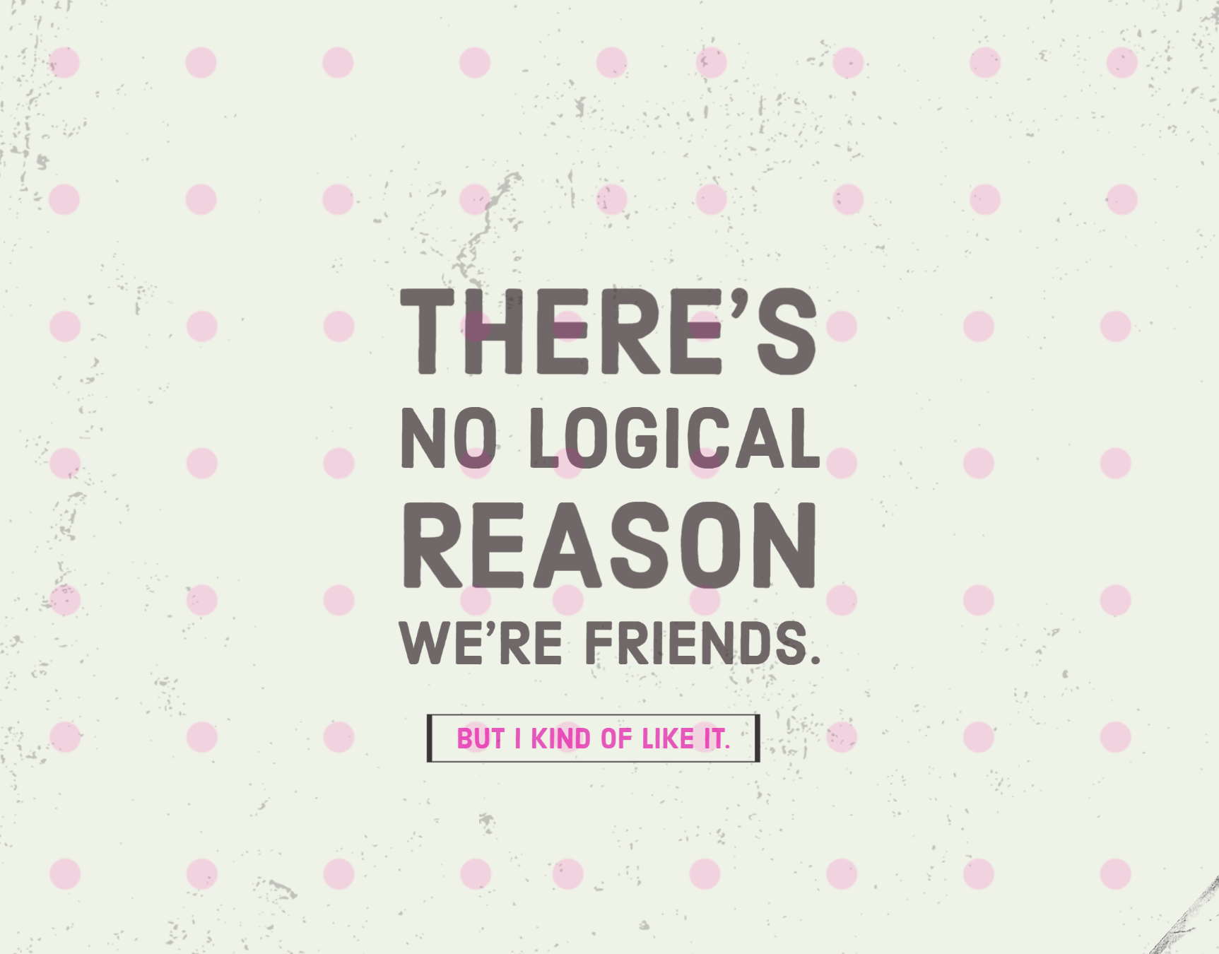 There's No Logical Reason We're Friends Card