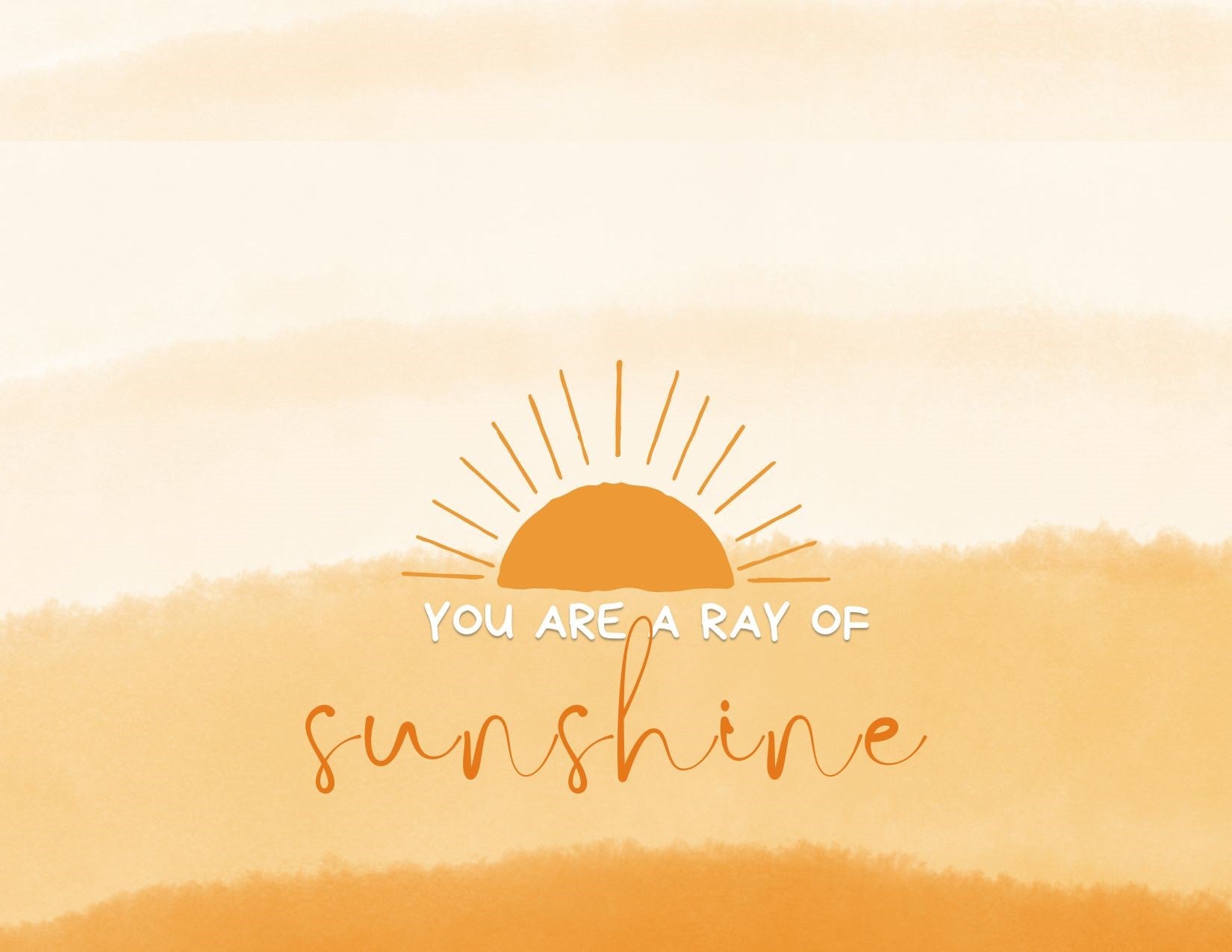 YOU ARE A RAY OF SUNSHINE