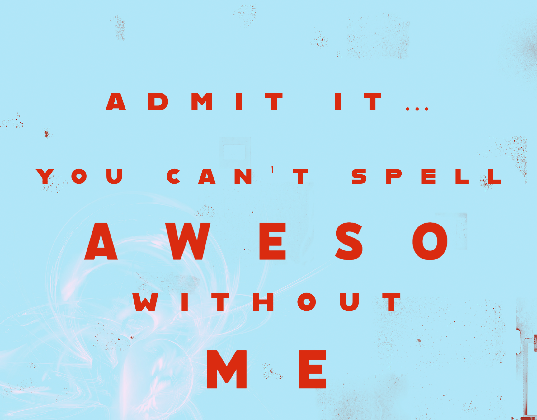 You Can t Spell Awesome Without Me Mamabsmessages you-can-t-spell-awesome-without-me-mamabsmessages
